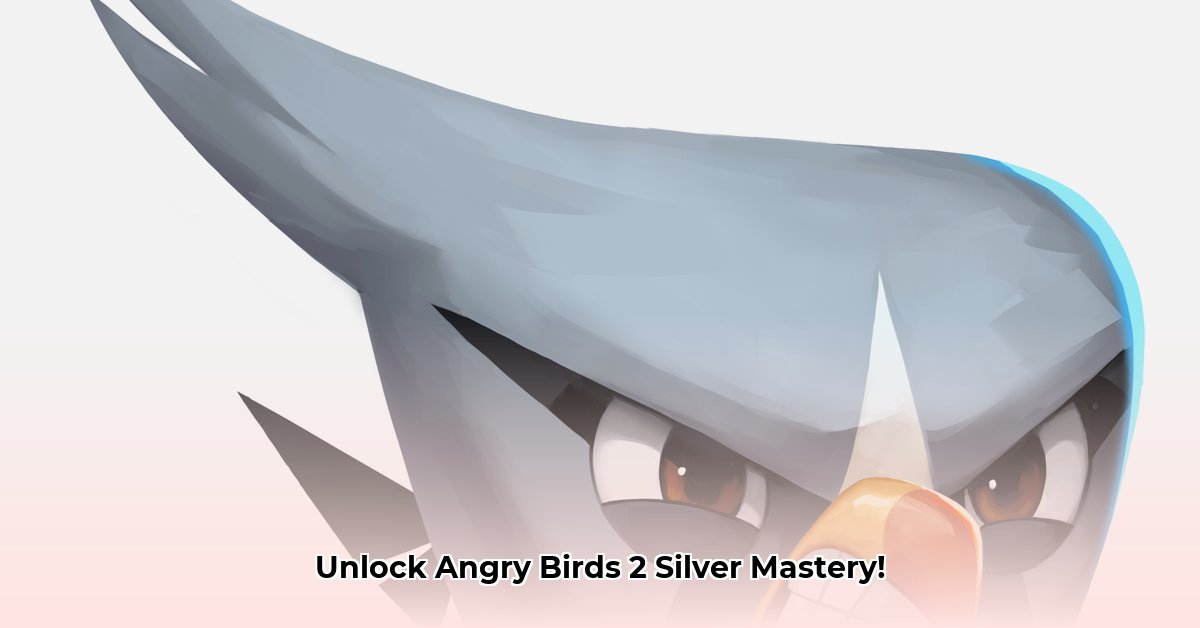 Master Angry Birds 2 Silver: Ultimate Guide | Angry Birds 2 Silver